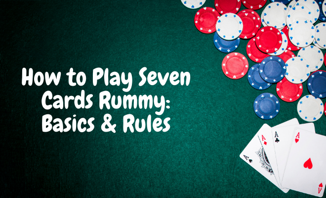  How to play 7 cards rummy: Basics & rules