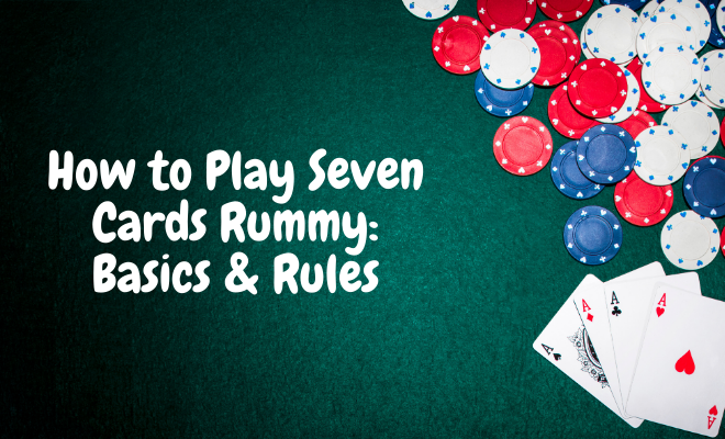 How to play 7 cards rummy: Basics & rules